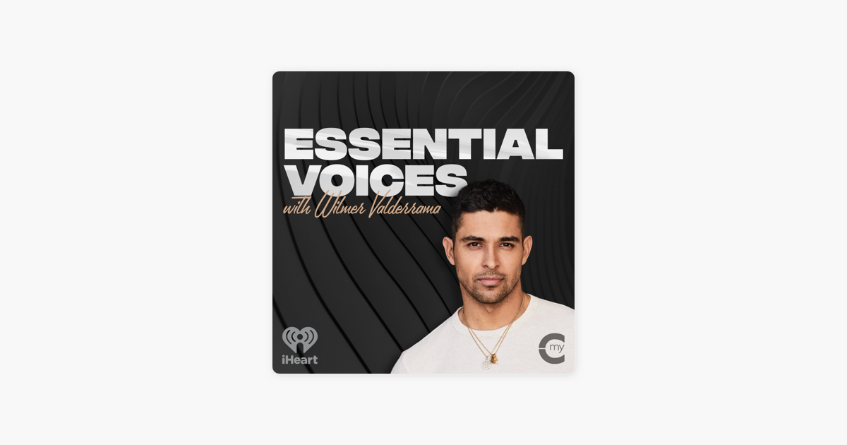 ‎Essential Voices with Wilmer Valderrama on Apple Podcasts