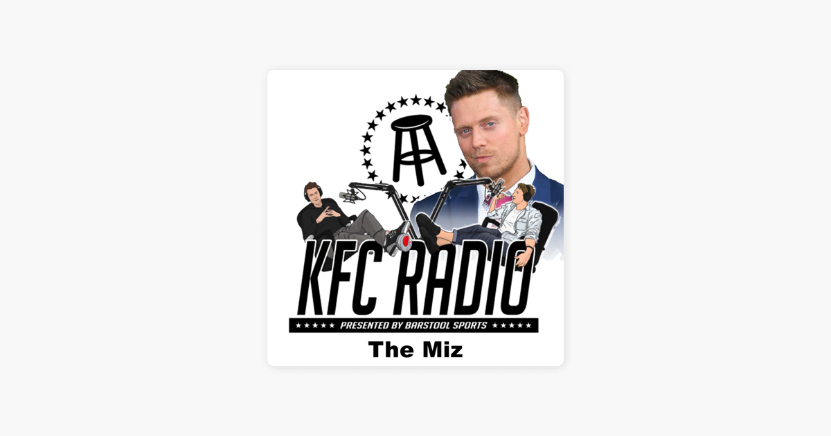 KFC Radio: The Miz, The Terror of The Tank, and There Are No Rich & Famous  Bald Men on Apple Podcasts