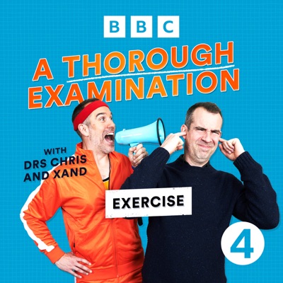 A Thorough Examination with Drs Chris and Xand:BBC Radio 4