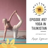 #97 - Breaking Stereotypes - Yoga in Tajikistan with Aziza Egamova
