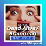 37: Braindead / Dead Alive with Jill Krajewski