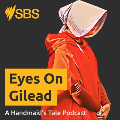 Eyes On Gilead: A Handmaid's Tale Podcast:SBS