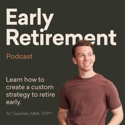 Early Retirement - Financial Freedom (Investing, Tax Planning, Retirement Strategy, Personal Finance):Ari Taublieb, CFP®, MBA