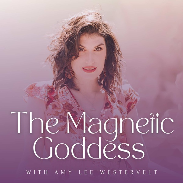 The Magnetic Goddess Podcast with Amy Lee Image