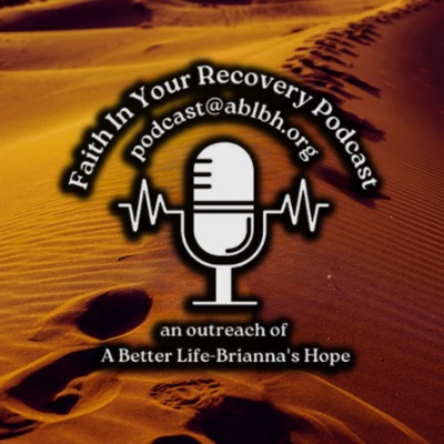 Faith In Your Recovery Podcast Faith In Your Recovery Podcast