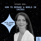 #086 Osprey Orielle Lake: how to remake a world in crises