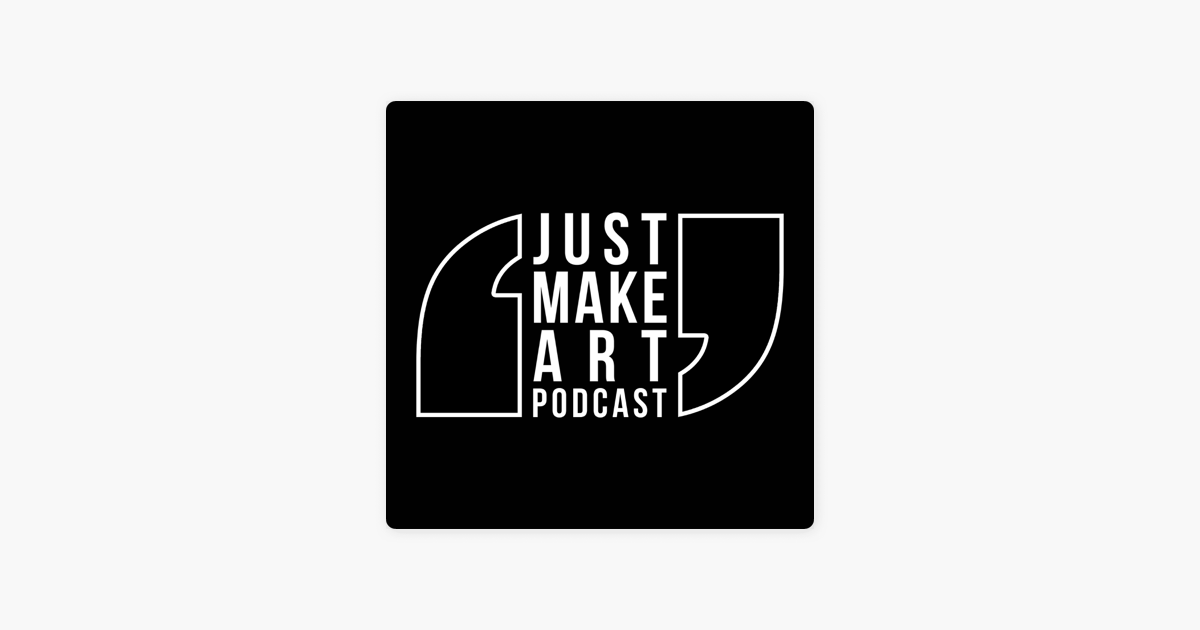 ‎Just Make Art on Apple Podcasts