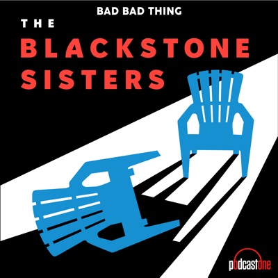 Bad Bad Thing: The Blackstone Sisters:PodcastOne