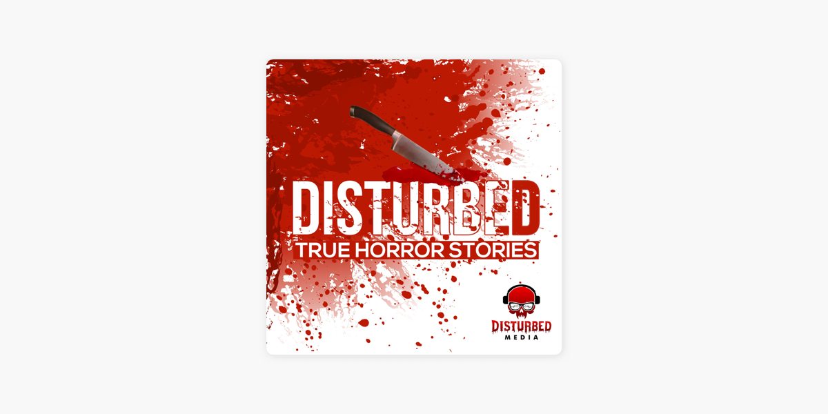 Disturbed: True Horror Stories en Apple Podcasts