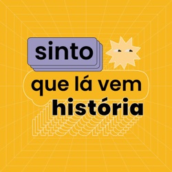 Sinto Que Lá Vem História