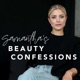 Samantha's Beauty Confessions