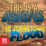 Episode 31: The Johnstown Flood