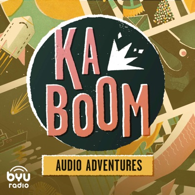 Kaboom: An Audio Adventure Podcast:BYUradio