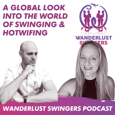 Wanderlust Swingers - Hotwife Swinger Podcast:Hotwife and Swinger Duo