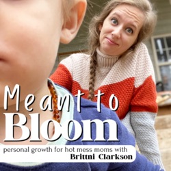 Meant to Bloom: personal growth for hot mess moms 