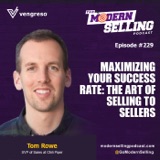 Maximizing Your Success Rate: The Art of Selling to Sellers with Tom Rowe #229
