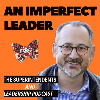 An Imperfect Leader: The Superintendents and Leadership Podcast