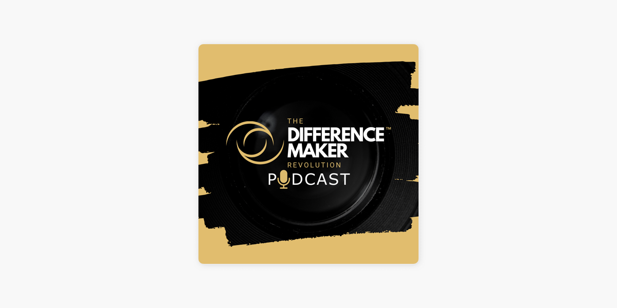 The Difference Maker Revolution Podcast on Apple Podcasts