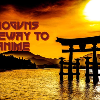 Shoguns Gateway to Anime Podcast