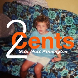 Two Cents with Matt Pennington