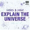 Daniel and Jorge Explain the Universe - iHeartPodcasts