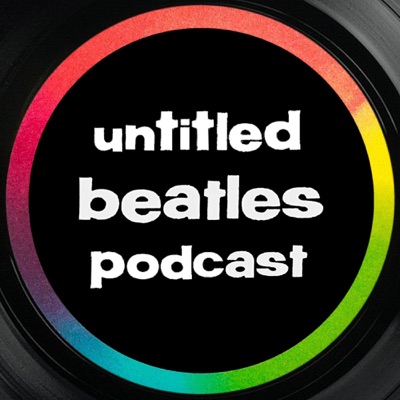 Untitled Beatles Podcast Untitled Beatles Podcast
