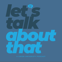 Let's Talk About That | A Union University Podcast podcast