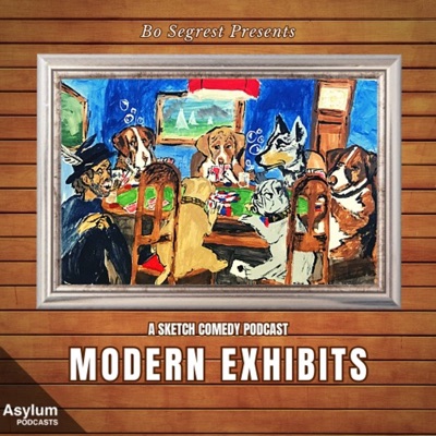 Modern Exhibits: A Sketch Comedy Podcast Modern Exhibits: A Sketch Comedy Podcast