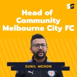 #239: Journey to Head of Community at Melbourne City FC with Sunil Menon
