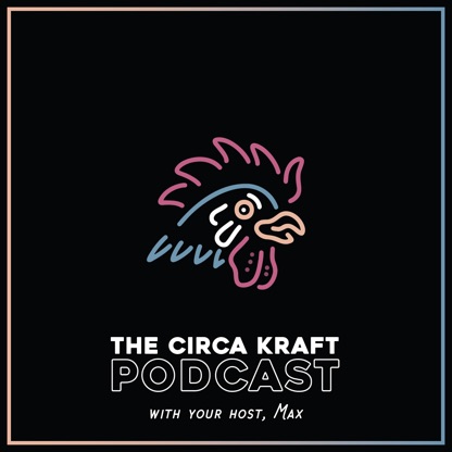 The Circa Kraft Podcast