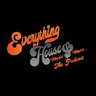 Everything House Music and More... The Podcast Everything House Music and More... The Podcast