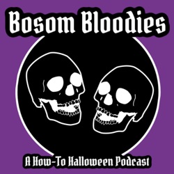 Bosom Bloodies: A How-to Halloween Podcast