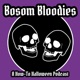 Bosom Bloodies: A How-to Halloween Podcast