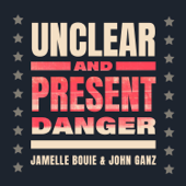 Unclear and Present Danger - Jamelle Bouie and John Ganz