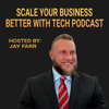 Scale Your Business Better With Tech Podcast - Jay Farr