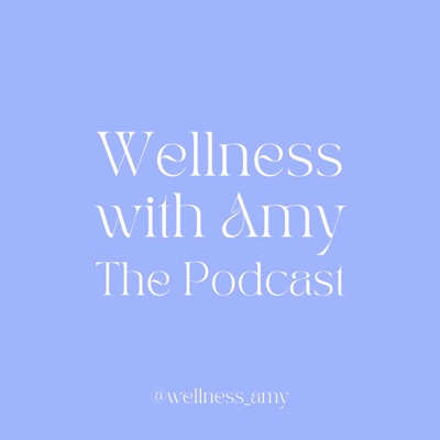 Wellness with Amy: The Podcast:Amy Williams