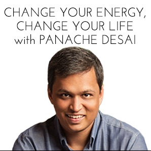 Change Your Energy, Change Your Life with Panache Desai