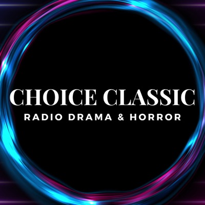 Choice Classic Radio Drama & Horror | Old Time Radio:Choice Classic Radio
