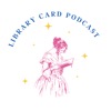 Library Card Podcast