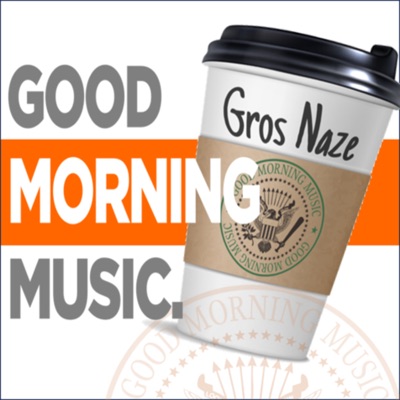 Good Morning Music:Gros Naze