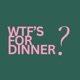 WTF's for Dinner?