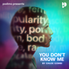 You Don't Know Me - Podimo