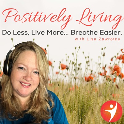 Positively Living: Do Less, Live More... Breathe Easier. Positively Living: Do Less, Live More... Breathe Easier.