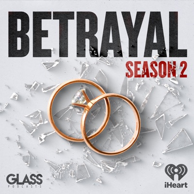 Betrayal:iHeartPodcasts and Glass Podcasts