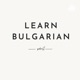 Learn Bulgarian 