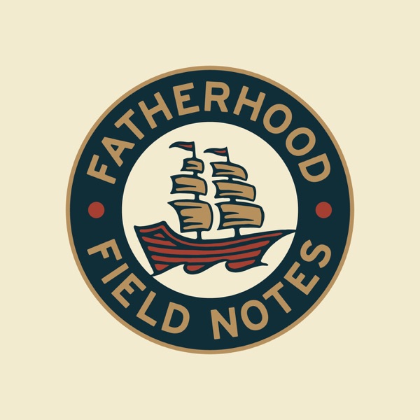 Rebel and Create Podcast: Fatherhood Field Notes & Craft of Fatherhood
