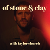 Of Stone & Clay with Taylor Church - Taylor Church
