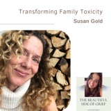 91. Transforming Family Toxicity | Susan Gold