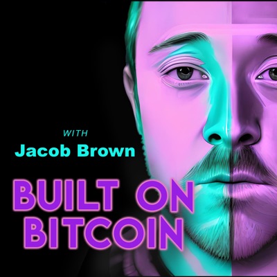 Built on Bitcoin with Jacob Brown Built on Bitcoin with Jacob Brown