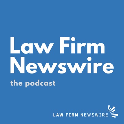 Law Firm Newswire - The Podcast